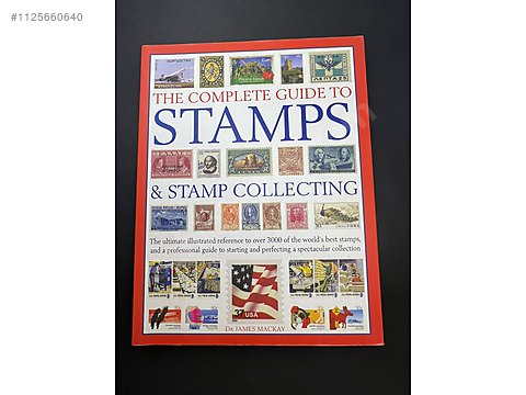 The Complete Guide to Stamps & Stamp Collecting: The Ultimate Illustrated Reference to Over 3000 of the World's Best Stamps, and a Professional Guide to Starting and Perfecting a Spectacular Collection [Book]